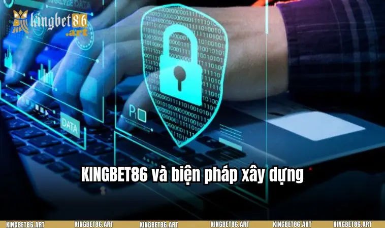 KINGBET86 và biện pháp xây dựng
