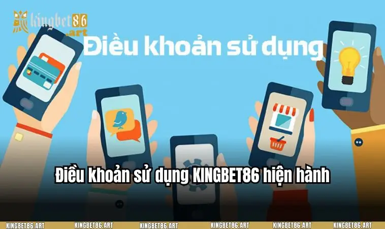Điều khoản sử dụng KINGBET86 hiện hành