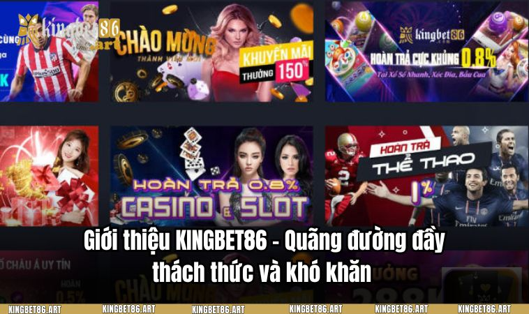 Giới thiệu KINGBET86 - Quãng đường đầy thách thức và khó khăn