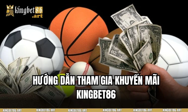 Các bước tham gia khuyến mãi tại KINGBET86 chi tiết nhất